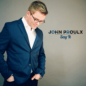 John Proulx | Say It