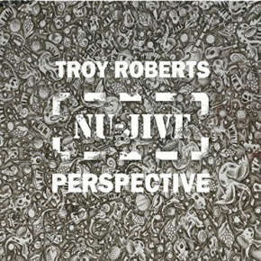 Troy Roberts | Nu Jive Perspective