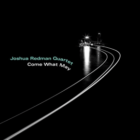Joshua Redman Quartet | Come What May