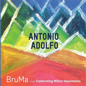 Antonio Adolfo | BruMa : Celebrating Milton Nascimento