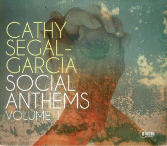 Cathy Segal-Garcia | Social Anthems, Volume 1