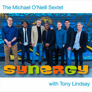 The Michael O’Neill Sextet with Tony Lindsay | Synergy