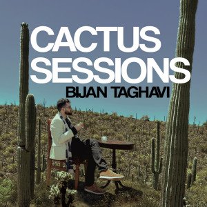 Bijan Taghavi | Cactus Sessions